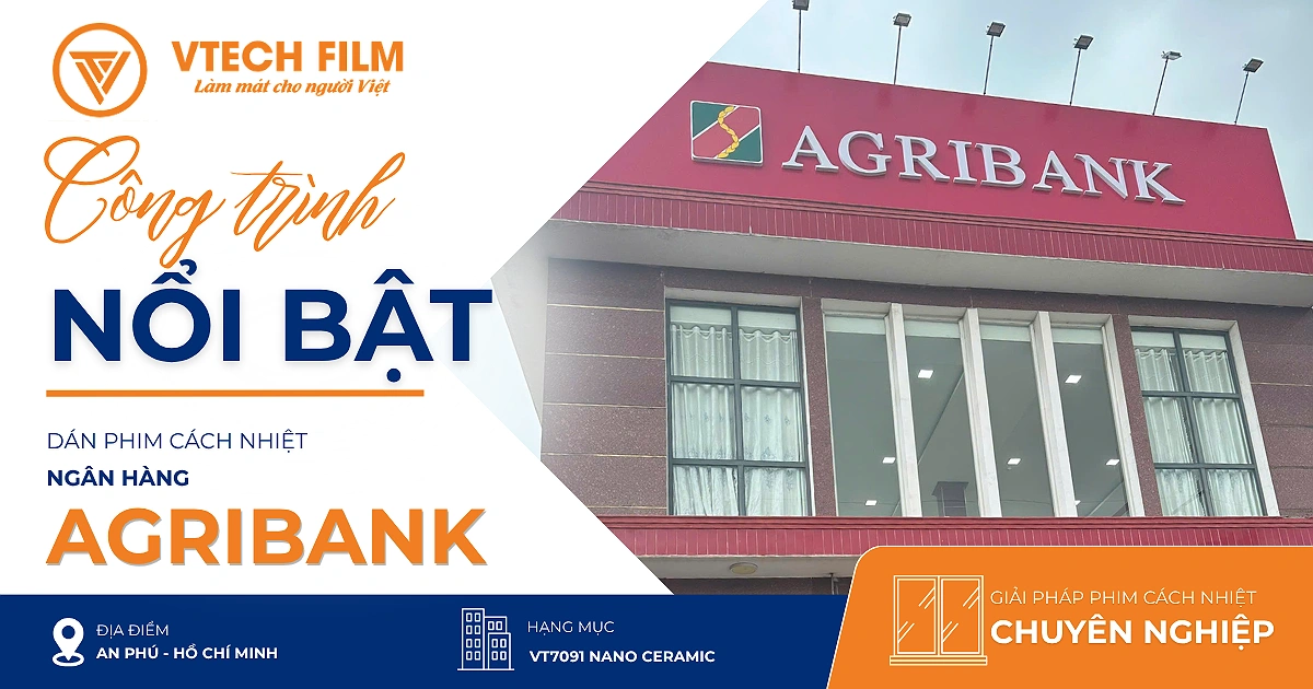 Công trình ngân hàng Agribank với hệ thống kính được dán phim cách nhiệt VT7091 Nano Ceramic