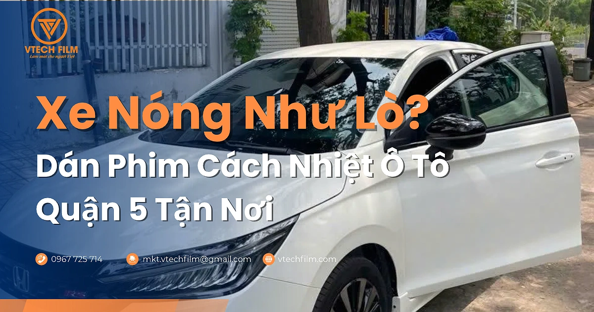 Dán phim cách nhiệt ô tô quận 5 tận nơi, tại nhà – Vtech Film