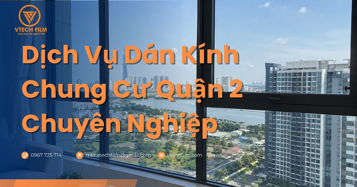 Dán kính chung cư quận 2 uy tín, chuyên nghiệp – Vtech Film